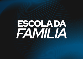 ESCOLA DA FAMÍLIA